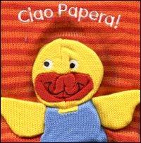 Ciao papera! Ediz. illustrata  - Libro EL 2011 | Libraccio.it