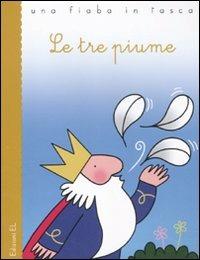 Le tre piume. Ediz. illustrata - Jacob Grimm, Wilhelm Grimm, Stefano Bordiglioni - Libro EL 2011, Una fiaba in tasca | Libraccio.it