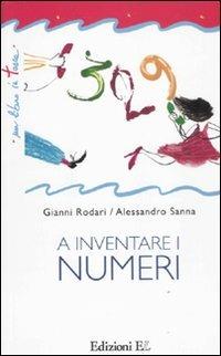 A inventare i numeri. Ediz. illustrata - Gianni Rodari, Alessandro Sanna - Libro EL 2011, Un libro in tasca | Libraccio.it