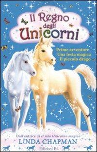 Il regno degli unicorni: Prime avventure-Festa magica-Il piccolo drago - Linda Chapman - Libro EL 2011 | Libraccio.it