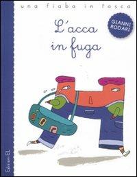 L' acca in fuga. Ediz. illustrata - Gianni Rodari, Nicola Buiat - Libro EL 2011, Una fiaba in tasca | Libraccio.it