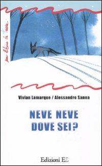 Neve neve dove sei? - Vivian Lamarque, Alessandro Sanna - Libro EL 2011, Un libro in tasca | Libraccio.it