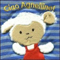 Ciao agnellino! - Marie-Hélène Grégoire - Libro EL 2012 | Libraccio.it