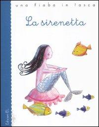 La sirenetta. Ediz. illustrata - Hans Christian Andersen, Roberto Piumini - Libro EL 2012, Una fiaba in tasca | Libraccio.it
