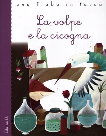 La volpe e la cicogna - Stefano Bordiglioni, Francesco Zito - Libro EL 2012, Una fiaba in tasca | Libraccio.it