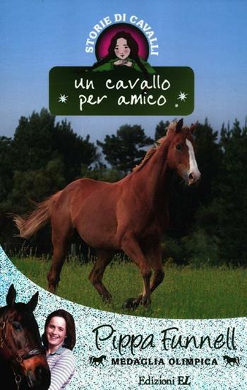 Un cavallo per amico. Storie di cavalli - Pippa Funnell - Libro EL 2012 | Libraccio.it