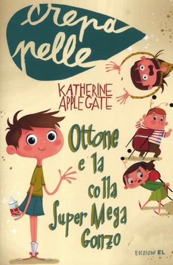 Ottone e la colla Super Mega Gonzo - Katherine Applegate - Libro EL 2012, Crepapelle | Libraccio.it