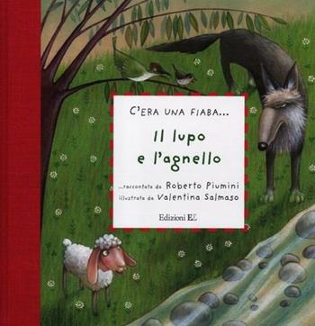 Il lupo e l'agnello - Roberto Piumini, Valentina Salmaso - Libro EL 2012, C'era una fiaba... | Libraccio.it