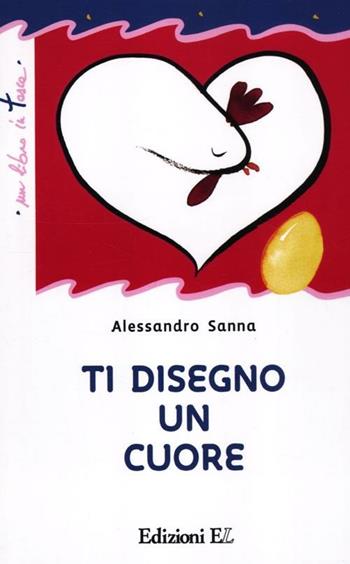 Ti disegno un cuore. Ediz. illustrata - Alessandro Sanna - Libro EL 2012, Un libro in tasca | Libraccio.it