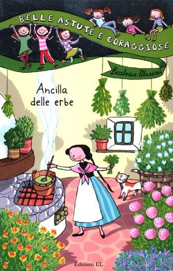 Ancilla delle erbe. Ediz. illustrata - Beatrice Masini - Libro EL 2012, Belle, astute e coraggiose | Libraccio.it