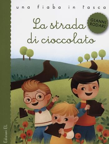 La strada di cioccolato. Ediz. illustrata - Gianni Rodari, Gaia Bordicchia - Libro EL 2012, Una fiaba in tasca | Libraccio.it