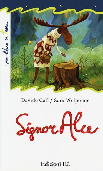 Signor Alce. Ediz. illustrata - Davide Calì, Sara Welponer - Libro EL 2013, Un libro in tasca | Libraccio.it