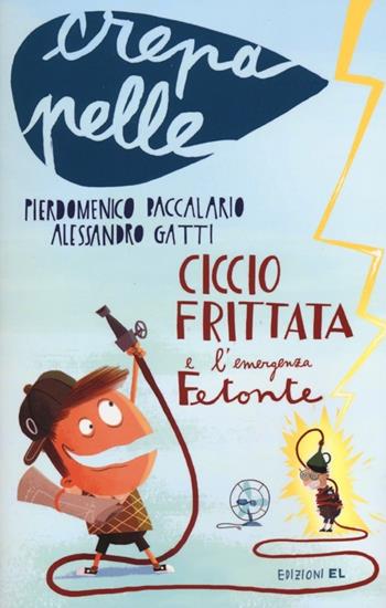 Ciccio Frittata e l'emergenza Fetonte - Pierdomenico Baccalario, Alessandro Gatti - Libro EL 2013, Crepapelle | Libraccio.it