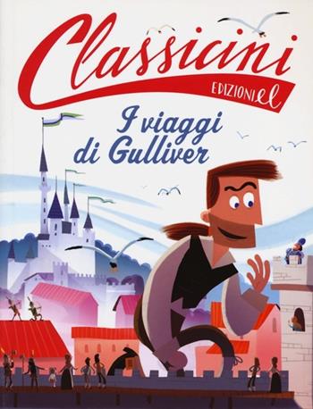 Il viaggi di Gulliver da Jonathan Swift. Classicini. Ediz. illustrata - Alessandro Gatti - Libro EL 2013, Classicini | Libraccio.it