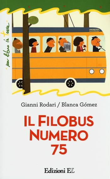 Il filobus numero 75. Ediz. illustrata - Gianni Rodari, Blanca Gómez - Libro EL 2013, Un libro in tasca | Libraccio.it
