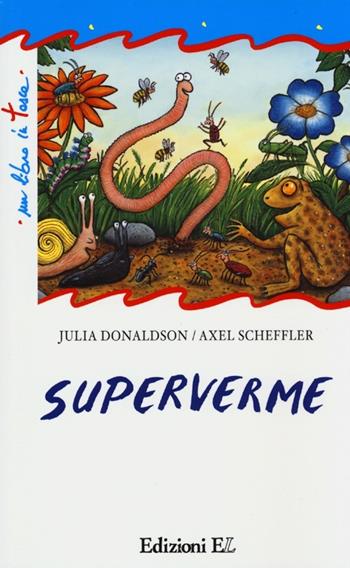 Superverme. Ediz. illustrata - Julia Donaldson, Axel Scheffler - Libro EL 2013, Un libro in tasca | Libraccio.it