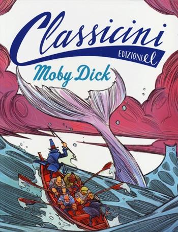 Moby Dick da Herman Melville. Classicini. Ediz. illustrata - Davide Morosinotto - Libro EL 2013, Classicini | Libraccio.it