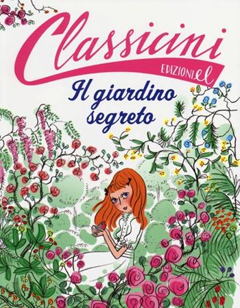 Il giardino segreto da Frances H. Burnett. Classicini. Ediz. illustrata - Sabina Colloredo - Libro EL 2013, Classicini | Libraccio.it