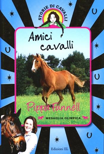 Amici cavalli. Storie di cavalli - Pippa Funnell - Libro EL 2013 | Libraccio.it