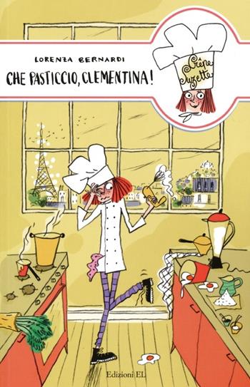 Che pasticcio, Clementina! - Lorenza Bernardi - Libro EL 2013, Crêpe suzette | Libraccio.it