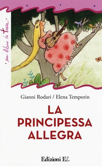 La principessa allegra. Ediz. illustrata - Gianni Rodari, Elena Temporin - Libro EL 2013, Un libro in tasca | Libraccio.it