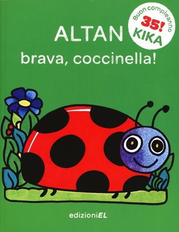 Brava, coccinella! Ediz. illustrata - Altan - Libro EL 2013, Il primo libro di Kika | Libraccio.it