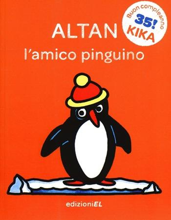 L'amico pinguino. Ediz. illustrata - Altan - Libro EL 2013, Il primo libro di Kika | Libraccio.it