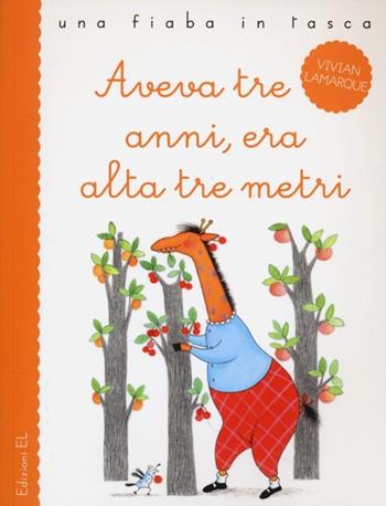 Aveva tre anni, era alta tre metri - Vivian Lamarque, Anna Curti - Libro EL 2013, Una fiaba in tasca | Libraccio.it