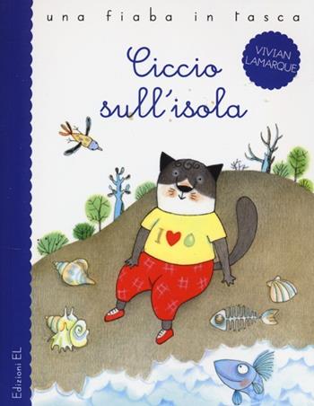Ciccio sull'isola - Vivian Lamarque, Anna Curti - Libro EL 2013, Una fiaba in tasca | Libraccio.it