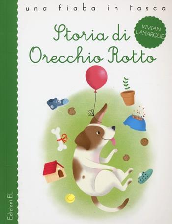 Storia di Orecchio Rotto - Vivian Lamarque, Francesco Zito - Libro EL 2013, Una fiaba in tasca | Libraccio.it