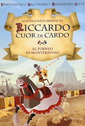 Al torneo di Montebavoso. Le sciagurate imprese di Riccardo Cuor di Cardo. Ediz. illustrata. Vol. 3