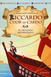 Il crociato raffreddato. Le sciagurate imprese di Riccardo Cuor di Cardo. Ediz. illustrata. Vol. 4