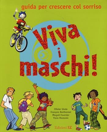 Viva i maschi! Guida per crescere col sorriso - Olivier Lhote, Séverine Clochard - Libro EL 2013 | Libraccio.it