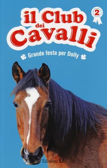Grande festa per Dolly. Il club dei cavalli. Vol. 2 - Sylvie Baussier, Olivier Rabouan - Libro EL 2014 | Libraccio.it
