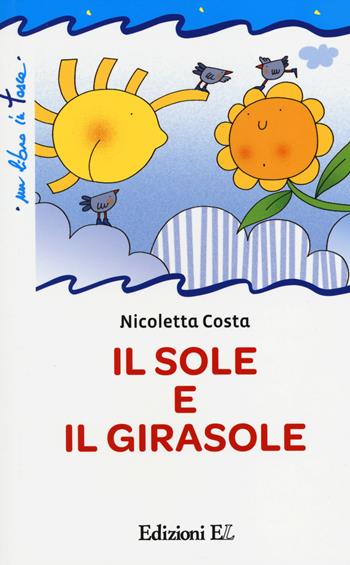 Il sole e il girasole. Ediz. illustrata - Nicoletta Costa - Libro EL 2014, Un libro in tasca | Libraccio.it