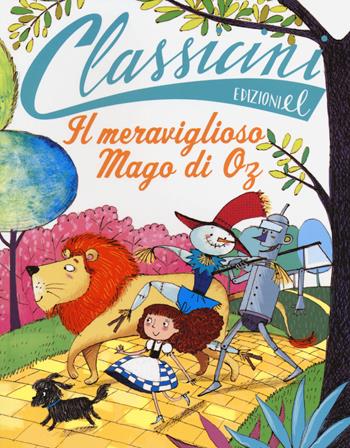 Il meraviglioso mago di Oz da L. Frank Baum. Classicini. Ediz. illustrata - Silvia Roncaglia - Libro EL 2014, Classicini | Libraccio.it