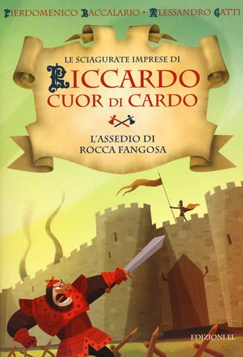 L'assedio di Rocca Fangosa. Le sciagurate imprese di Riccardo Cuor di Cardo. Vol. 5 - Pierdomenico Baccalario, Alessandro Gatti - Libro EL 2014 | Libraccio.it