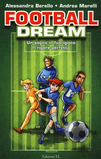 Football dream: Un sogno in fuorigioco-Il rigore perfetto - Alessandra Berello, Andrea Marelli - Libro EL 2014, Narrativa | Libraccio.it