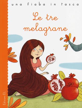 Le tre melagrane. Ediz. illustrata - Stefano Bordiglioni, Francesca Carabelli - Libro EL 2014, Una fiaba in tasca | Libraccio.it