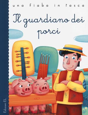 Il guardiano dei porci. Ediz. illustrata - Stefano Bordiglioni, Silvia Sponza, Hans Christian Andersen - Libro EL 2014, Una fiaba in tasca | Libraccio.it