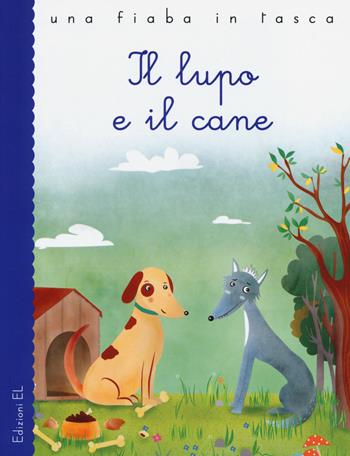 Il lupo e il cane - Stefano Bordiglioni, Valeria Frustaci, Fedro - Libro EL 2014, Una fiaba in tasca | Libraccio.it
