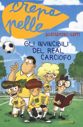 Gli invincibili del Real Carciofo - Alessandro Gatti - Libro EL 2014, Crepapelle | Libraccio.it