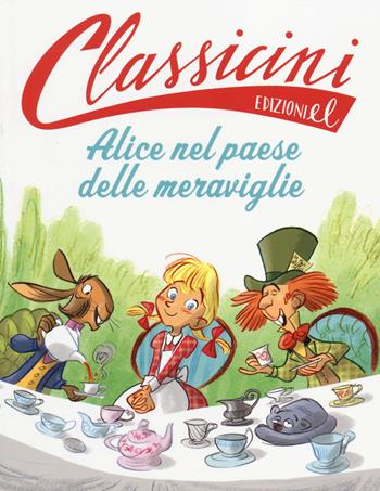 Alice nel paese delle meraviglie da Lewis Carroll. Classicini. Ediz. illustrata - Sarah Rossi - Libro EL 2014, Classicini | Libraccio.it