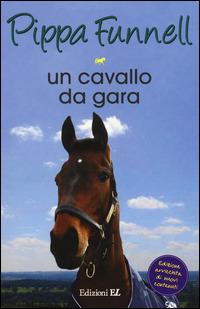 Un cavallo da gara. Storie di cavalli - Pippa Funnell - Libro EL 2014 | Libraccio.it