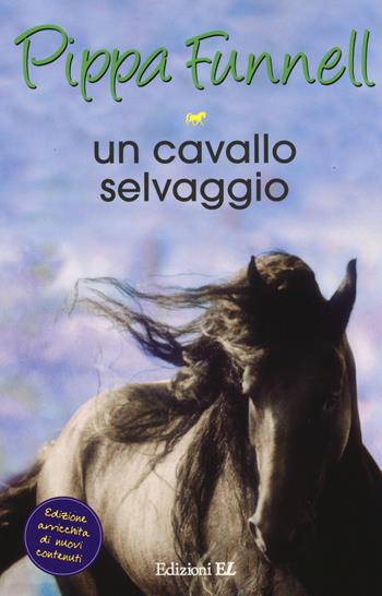 Un cavallo selvaggio. Storie di cavalli - Pippa Funnell - Libro EL 2014 | Libraccio.it