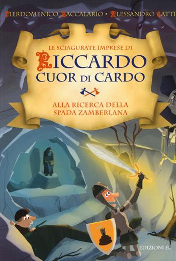 Alla ricerca della Spada Zamberlana. Le sciagurate imprese di Riccardo Cuor di Cardo. Vol. 6 - Pierdomenico Baccalario, Alessandro Gatti - Libro EL 2014 | Libraccio.it