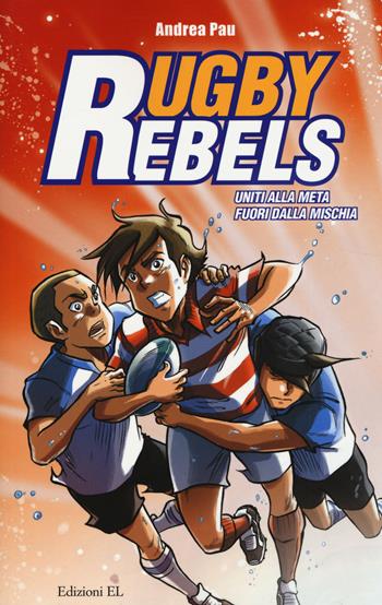 Uniti alla meta-Fuori dalla mischia. Rugby rebels - Andrea Pau - Libro EL 2014, Narrativa | Libraccio.it