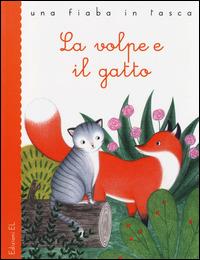 La volpe e il gatto. Ediz. illustrata - Jacob Grimm, Wilhelm Grimm, Stefano Bordiglioni - Libro EL 2014, Una fiaba in tasca | Libraccio.it