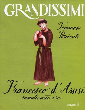 Francesco d'Assisi, mendicante e re. Ediz. a colori - Tommaso Percivale - Libro EL 2015, Grandissimi | Libraccio.it