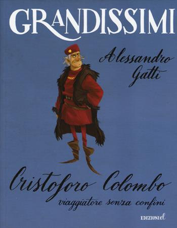 Cristoforo Colombo, viaggiatore senza confini. Ediz. a colori - Alessandro Gatti - Libro EL 2015, Grandissimi | Libraccio.it